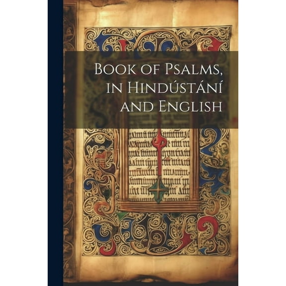 Book of Psalms, in Hindústání and English (Paperback)