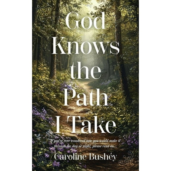 God Knows the Path I Take: If you've ever wondered how you would make it through the day or night, please read on.., (Paperback)