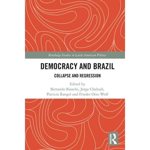 Routledge Studies in Latin American Poli Democracy and Brazil: Collapse and Regression, (Paperback)