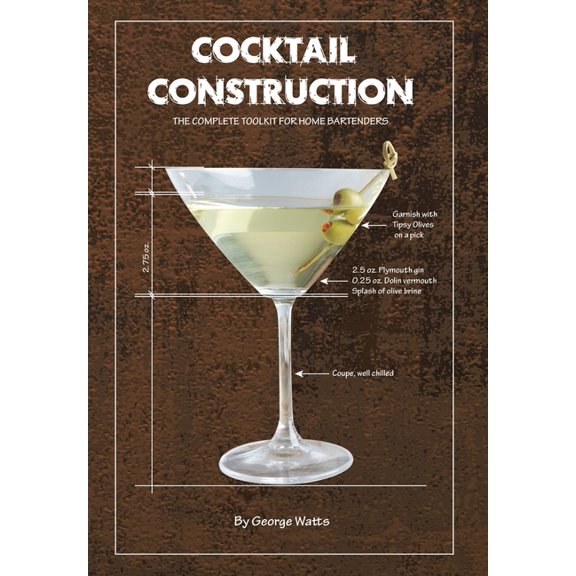 Cocktail Construction: The Complete Toolkit for Home Bartenders, (Hardcover)