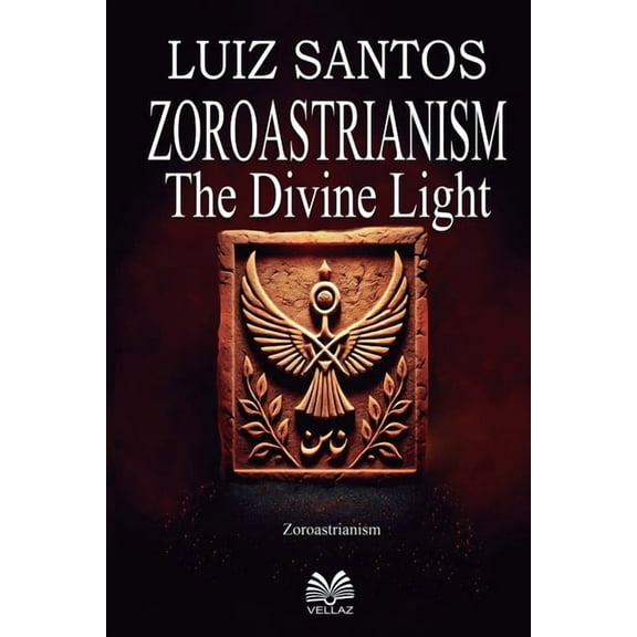 Zoroastrianism - The Divine Light, (Paperback)