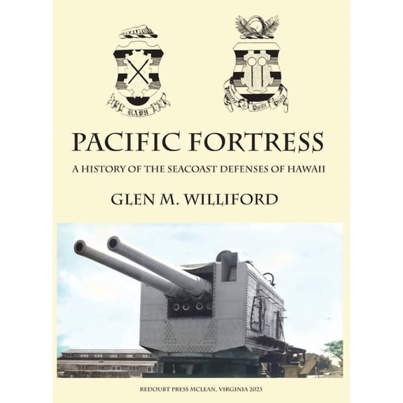 Pacific Fortress: A History of the Seacoast Defenses of Hawaii, (Hardcover)