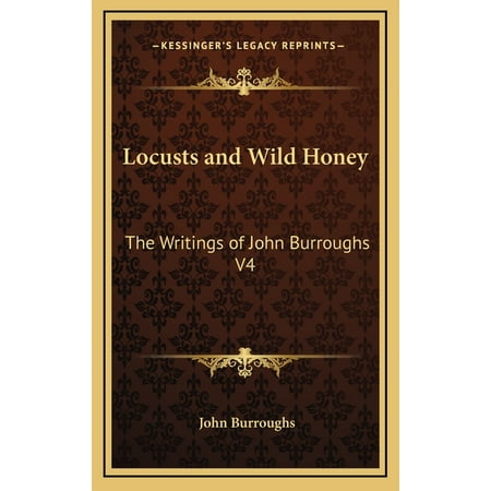 Locusts and Wild Honey: The Writings of John Burroughs V4 (Other)