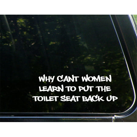 Why Can't Women Learn To Put The Toilet Seat Back Up - 8-3/4