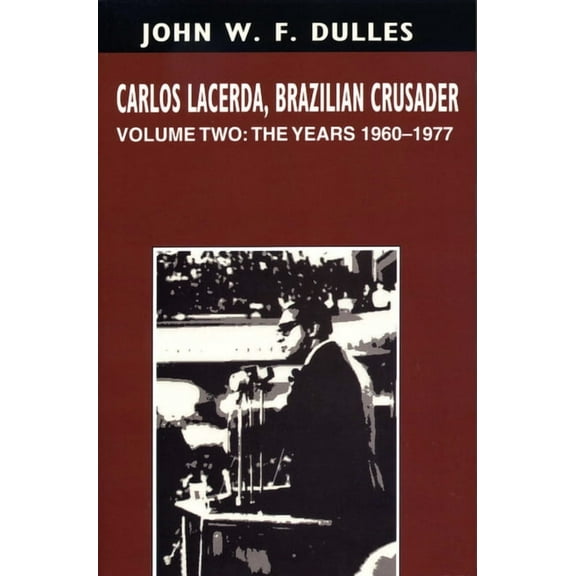 Carlos Lacerda, Brazilian Crusader: Volume II: The Years 1960-1977, (Paperback)
