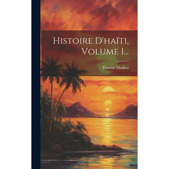 Histoire D'ha?ti, Volume 1...