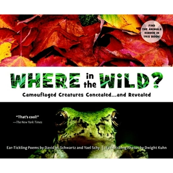 Pre-Owned Where in the Wild?: Camouflaged Creatures Concealed... and Revealed (Paperback 9781582463995) by David M Schwartz, Dwight Kuhn, Yael Schy