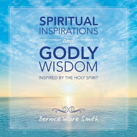 Spiritual Inspirations and Godly Wisdom: Inspired by the Holy Spirit (Paperback)