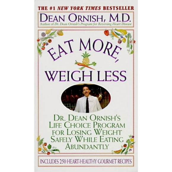 Eat More, Weigh Less: Dr. Dean Ornish's Program for Losing Weight Safely While Eating Abundantly