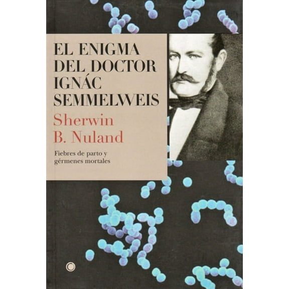 El enigma del doctor Semmelweis : Fiebres de parto y gérmenes mortales (Paperback)