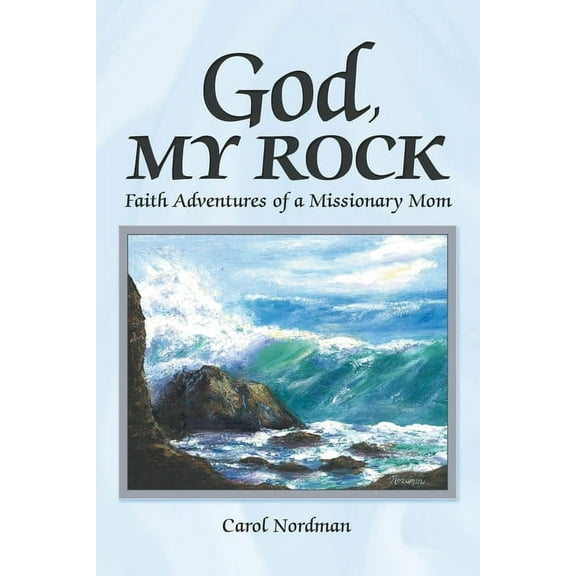 God, My Rock: Faith Adventures of a Missionary Mom, (Paperback)