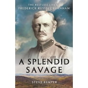 A Splendid Savage : The Restless Life of Frederick Russell Burnham [Hardcover - Used]