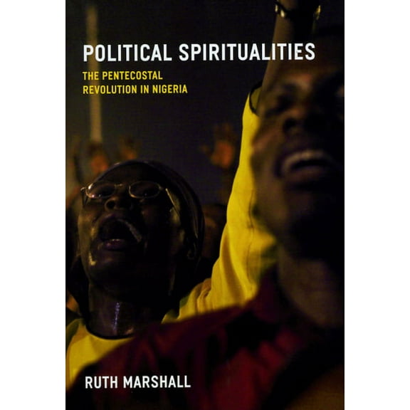 Political Spiritualities : The Pentecostal Revolution in Nigeria (Paperback)