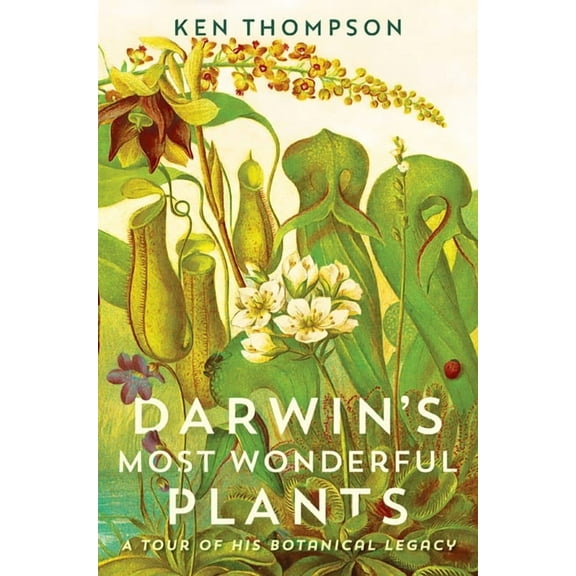 Darwin's Most Wonderful Plants: A Tour of His Botanical Legacy, (Hardcover)