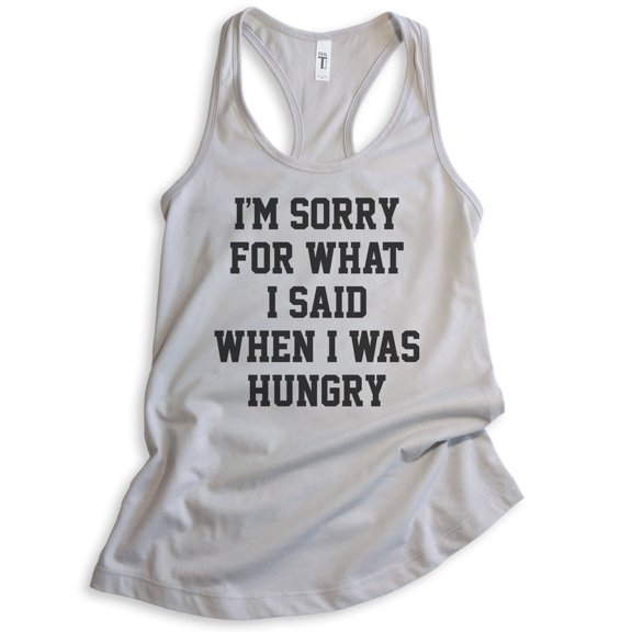 I'm Sorry For What I Said When I Was Hungry Tank Top, Ladies Racerback Tank Top, Wife Girlfriend Funny Tank, Silver Gray, Medium