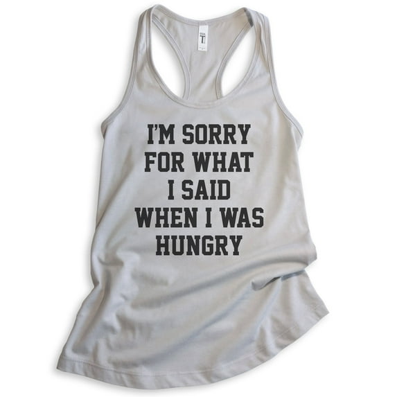 I'm Sorry For What I Said When I Was Hungry Tank Top, Ladies Racerback Tank Top, Wife Girlfriend Funny Tank, Silver Gray, XX-Large