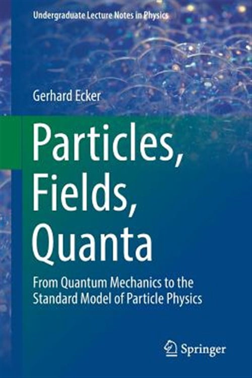 Pre-Owned Undergraduate Lecture Notes in Physics: Particles, Fields, Quanta: From Quantum Mechanics to the Standard Model of Particle Physics (Paperback)