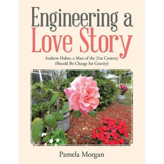 Engineering a Love Story : Andrew Haber, a Man of the 21st Century (Should Be Charge for Gravity