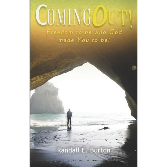 Coming Out!: Freedom to Be Who God Made You to Be