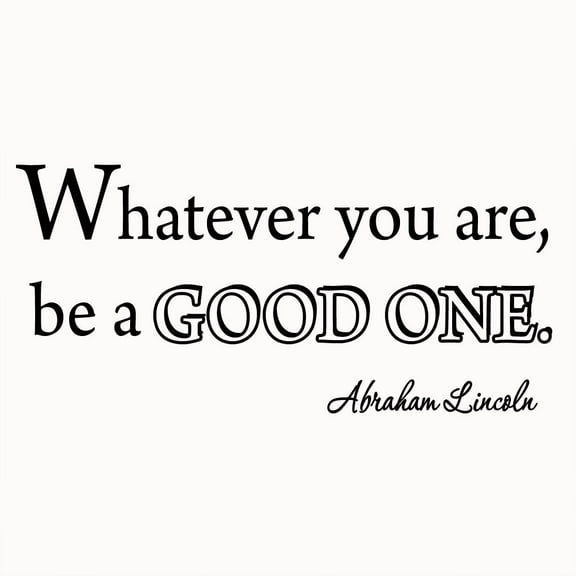 VWAQ Whatever You Are, Be a Good One Wall Art Decal Abraham Lincoln Quotes Sayings VWAQ-569