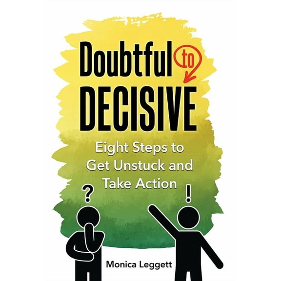 Doubtful to Decisive: Eight Steps to Get Unstuck and Take Action, (Hardcover)
