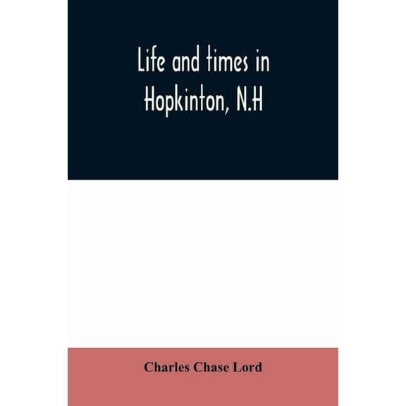 Life and times in Hopkinton, N.H, (Paperback)