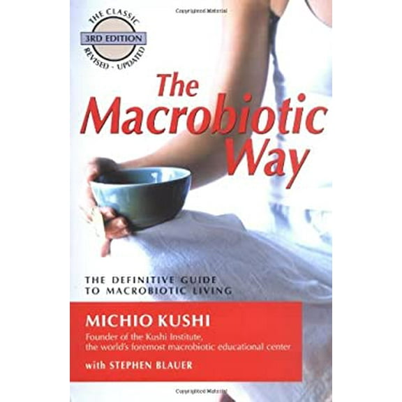 Pre-Owned The Macrobiotic Way: The Complete Macrobiotic Lifestyle Book (Paperback) 1583331808 9781583331804