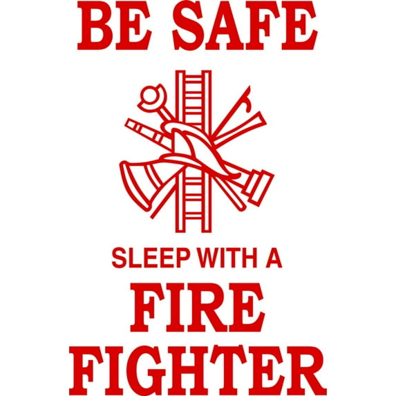 Wall Decal Be Safe Sleep With A Firefighter Sign Humorous Comical Witty Amusing Comic Witty Entertaiining Whinsical Holiday Gift Decorating Ideas Sticker - Size: 36 Inches X 18 Inches
