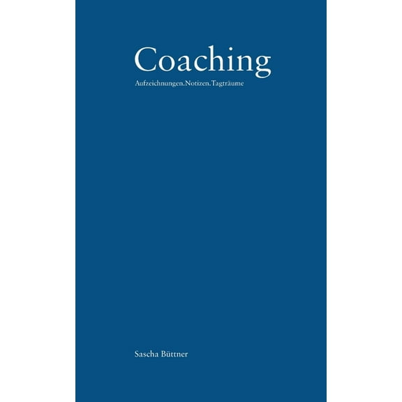 Coaching: Aufzeichnungen.Notizen.TagtrÃ¤ume, (Paperback)