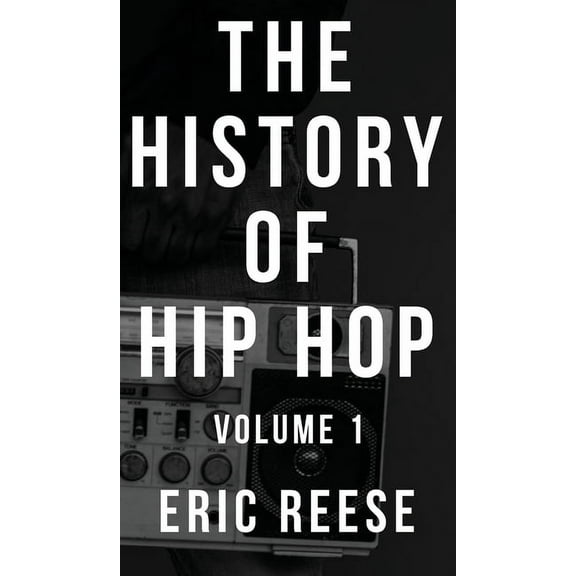 History of Hip Hop The History of Hip Hop: Volume 1, Book 1, (Hardcover)