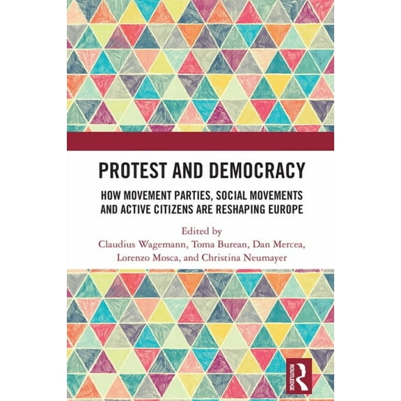 Protest and Democracy: How Movement Parties, Social Movements and Active Citizens Are Reshaping Europe, (Hardcover)