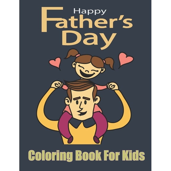 Happy Father's Day Coloring Book For Kids: Perfect Cute Father's Day Coloring Pages for Children (Paperback)
