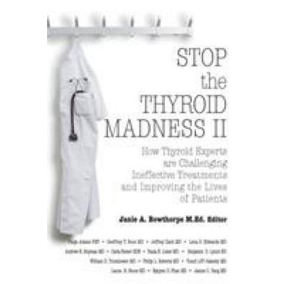 Pre-Owned Stop the Thyroid Madness II: How Thyroid Experts Are Challenging Ineffective Treatments and Improving the Lives of Patients (Paperback) 0985615435 9780985615437