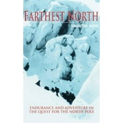 Farthest North : A History of North Polar Exploration in Eyewitness Accounts, Used [Paperback]