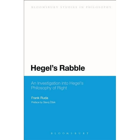Bloomsbury Studies in Philosophy Hegel's Rabble: An Investigation Into Hegel's Philosophy of Right, (Paperback)