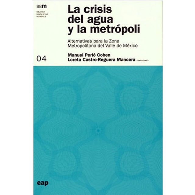 Libro Crisis Del Agua Y La Metropoli. Alternativas Para La Zona Metropolitana Del Valle De Mexico Tapa Blanda, Autor Manuel Perlo Cohen, Editorial Siglo Xxi