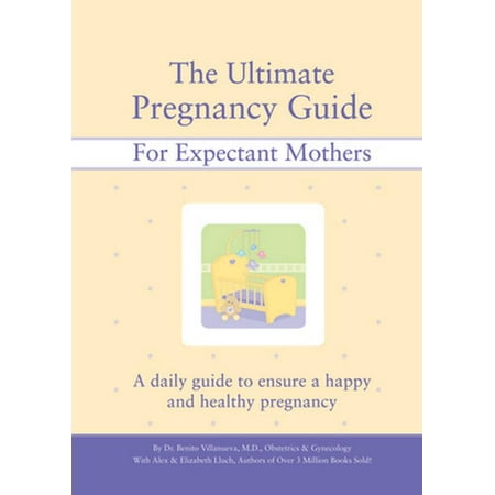 The Ultimate Pregnancy Guide for Expectant Mothers: A Daily Guide to Ensure a Happy and Healthy Pregnancy [Spiral-bound - Used]