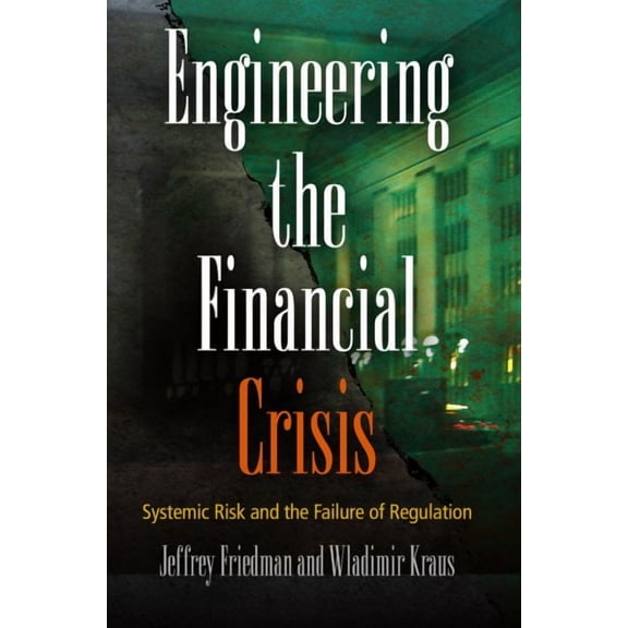 Engineering the Financial Crisis: Systemic Risk and the Failure of Regulation (Hardcover)