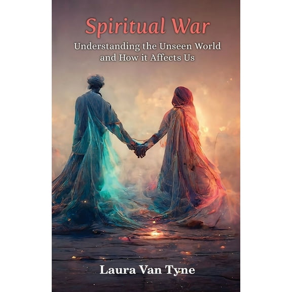 Spiritual War: Understanding the Unseen World and How it Affects Us, (Paperback)