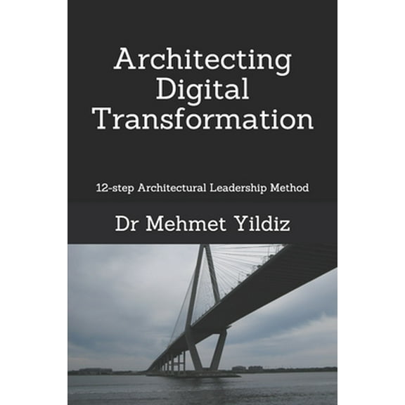 Architecting Digital Transformation: 12-step Architectural Leadership Method (Paperback) by Yildiz