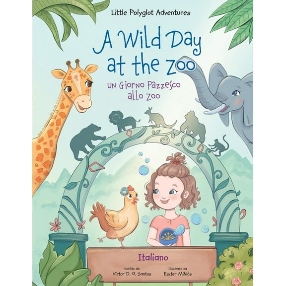 Little Polyglot Adventures A Wild Day at the Zoo / un Giorno Pazzesco Allo Zoo - Italian Edition: Children's Picture Book, Book 2, (Paperback)