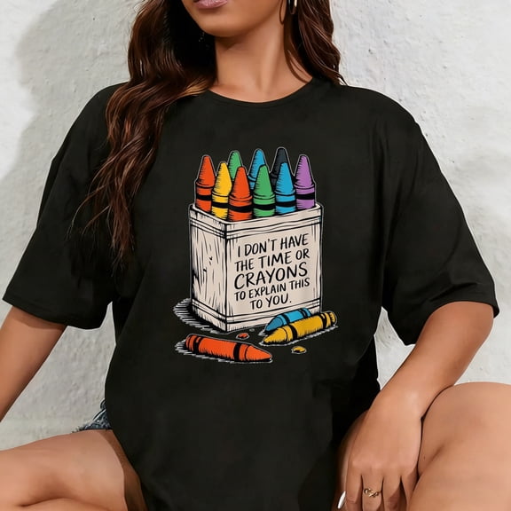 100% Cotton Unisex I Don't Have The Time Or The Crayons Funny Sarcasm Quote T-Shirt