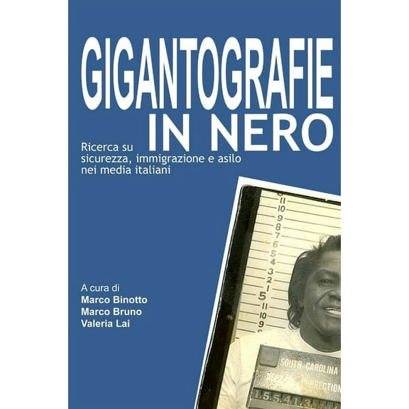 Gigantografie in nero. Ricerca su sicurezza, immigrazione e asilo nei media italiani, (Paperback)
