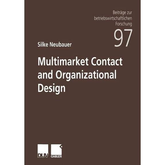 Beiträge Zur Betriebswirtschaftlichen Fo Multimarket Contact and Organizational Design, Book 97, (Paperback)