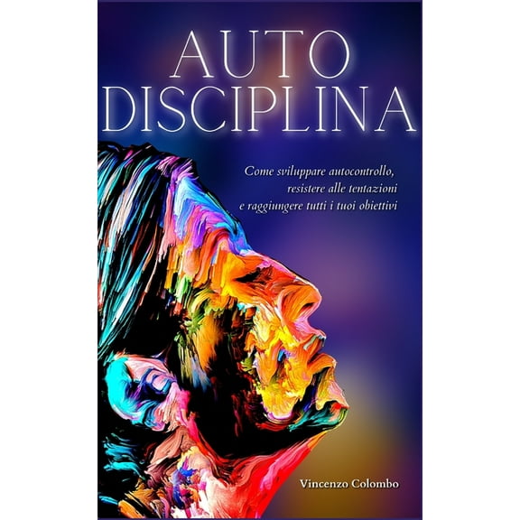 Autodisciplina: L'arte e la scienza della Disciplina: come sviluppare autocontrollo, resistere alle tentazioni e ra, (Paperback)