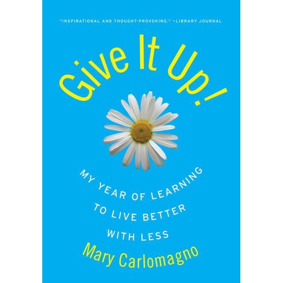 Give It Up!: My Year of Learning to Live Better with Less, (Paperback)