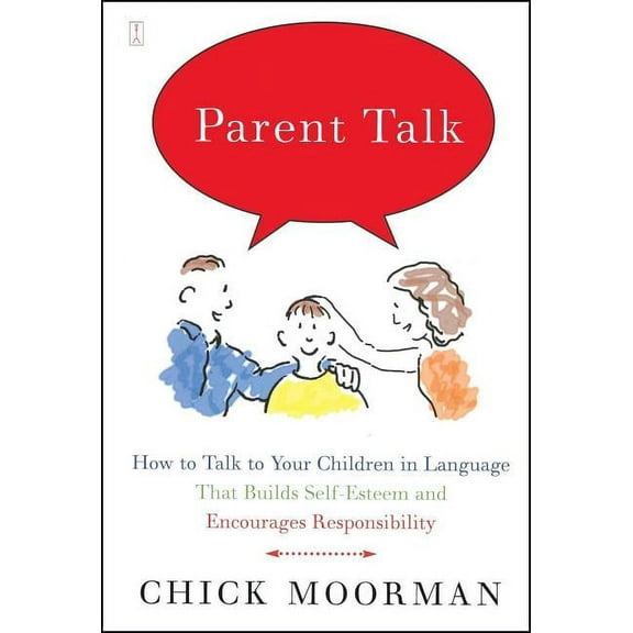 Parent Talk: How to Talk to Your Children in Language That Builds Self-Esteem and Encourages Responsibility, (Paperback)