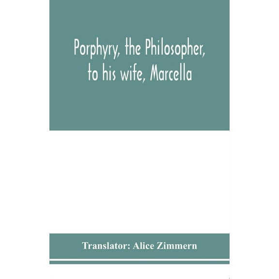 Porphyry, the philosopher, to his wife, Marcella, (Paperback)
