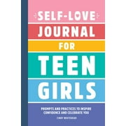 Self-Love Journal for Teen Girls : Prompts and Practices to Inspire Confidence and Celebrate You (Paperback)