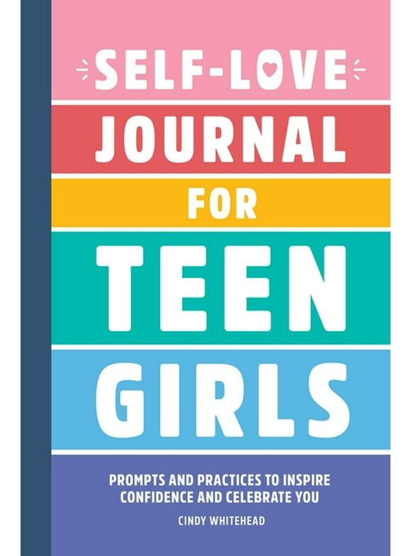 Self-Love Journal for Teen Girls : Prompts and Practices to Inspire Confidence and Celebrate You (Paperback)